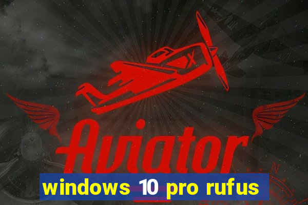 windows 10 pro rufus